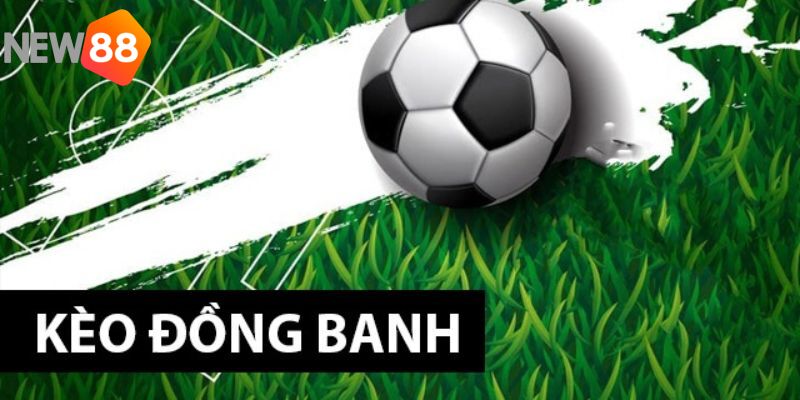 Giải đáp thắc mắc kèo chấp đồng banh là gì