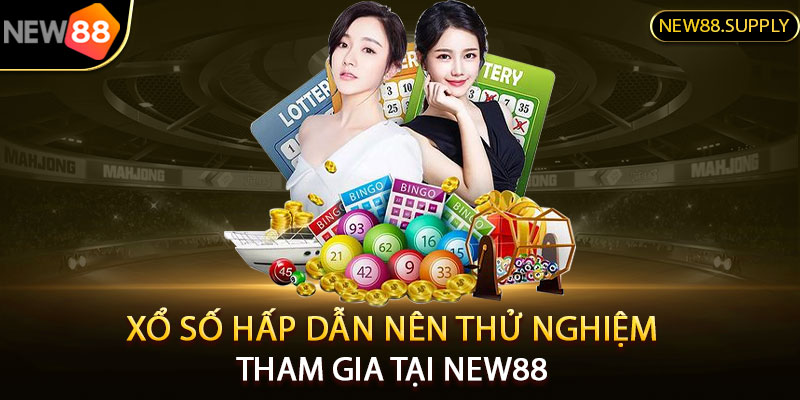 Xổ số hấp dẫn nên thử nghiệm tham gia tại New88